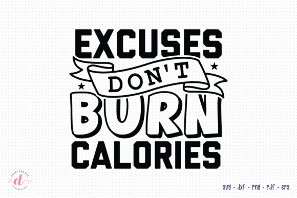 Reviewing Excuses Don t Burn Calories SVG